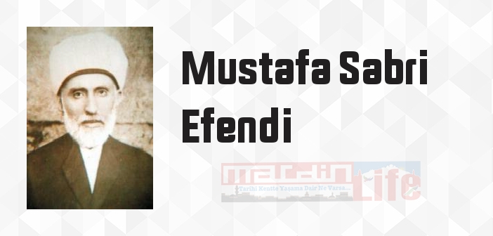 Mustafa Sabri Efendi kimdir? Mustafa Sabri Efendi kitapları ve sözleri