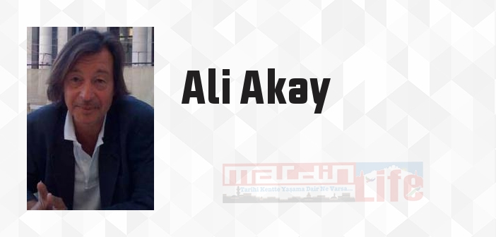 Ali Akay kimdir? Ali Akay kitapları ve sözleri