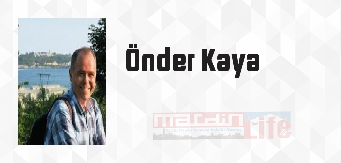Önder Kaya kimdir? Önder Kaya kitapları ve sözleri