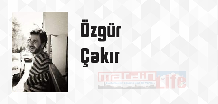 Özgür Çakır kimdir? Özgür Çakır kitapları ve sözleri