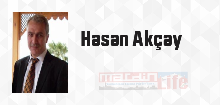 Hasan Akçay kimdir? Hasan Akçay kitapları ve sözleri