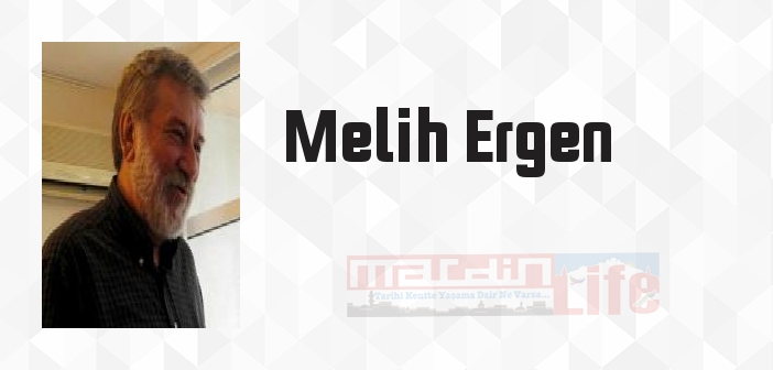 Melih Ergen kimdir? Melih Ergen kitapları ve sözleri