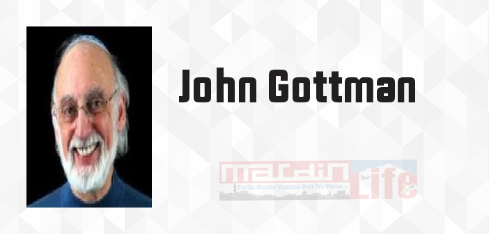 John Gottman kimdir? John Gottman kitapları ve sözleri