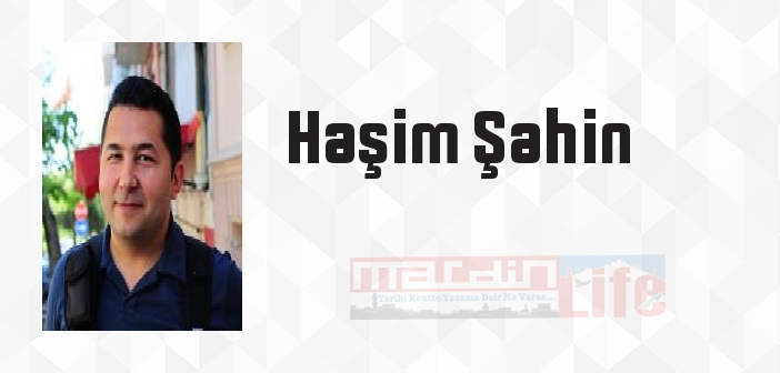 Haşim Şahin kimdir? Haşim Şahin kitapları ve sözleri