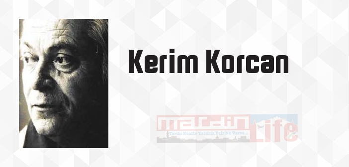 Kerim Korcan kimdir? Kerim Korcan kitapları ve sözleri