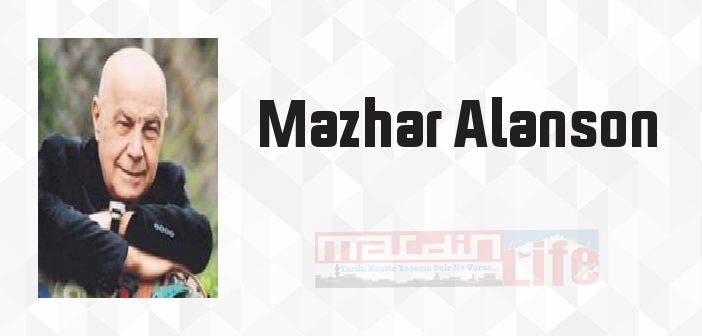 Mazhar Alanson kimdir? Mazhar Alanson kitapları ve sözleri