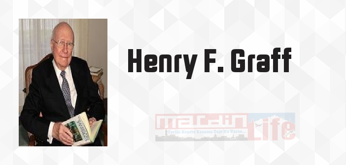 Henry F. Graff kimdir? Henry F. Graff kitapları ve sözleri