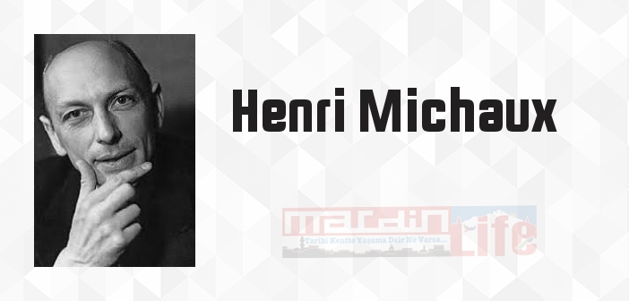 Henri Michaux kimdir? Henri Michaux kitapları ve sözleri