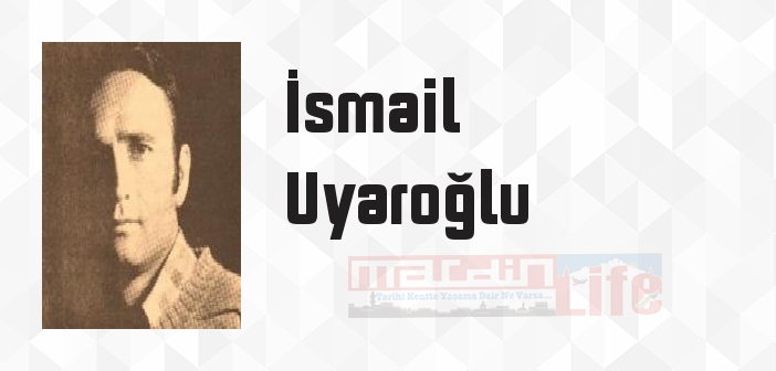 İsmail Uyaroğlu kimdir? İsmail Uyaroğlu kitapları ve sözleri