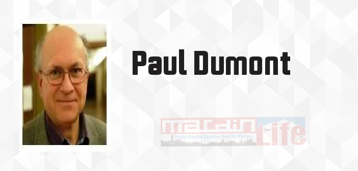 Paul Dumont kimdir? Paul Dumont kitapları ve sözleri
