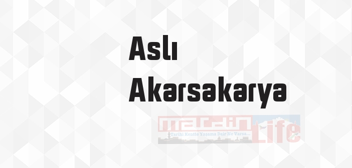 Aslı Akarsakarya kimdir? Aslı Akarsakarya kitapları ve sözleri