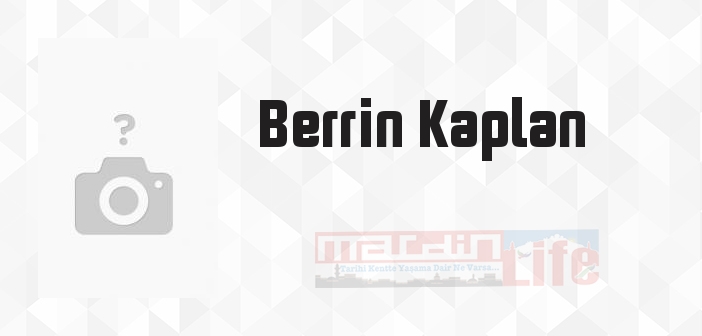 Berrin Kaplan kimdir? Berrin Kaplan kitapları ve sözleri