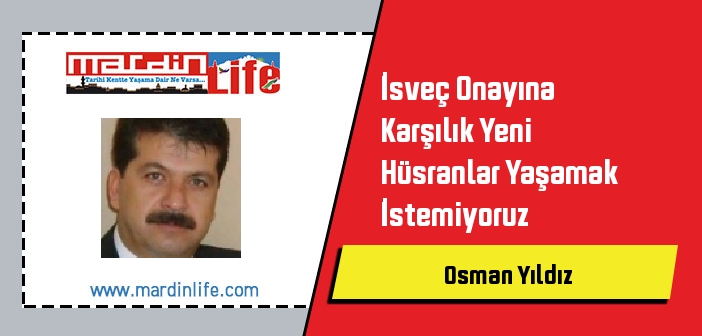 İsveç Onayına Karşılık Yeni Hüsranlar Yaşamak İstemiyoruz