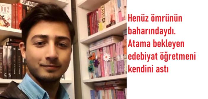 Henüz ömrünün baharındaydı! Atama bekleyen edebiyat öğretmeni kendini astı