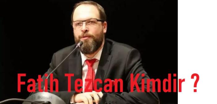 Fatih Tezcan Kimdir Biyografi? Fatih Tezcan kimdir?