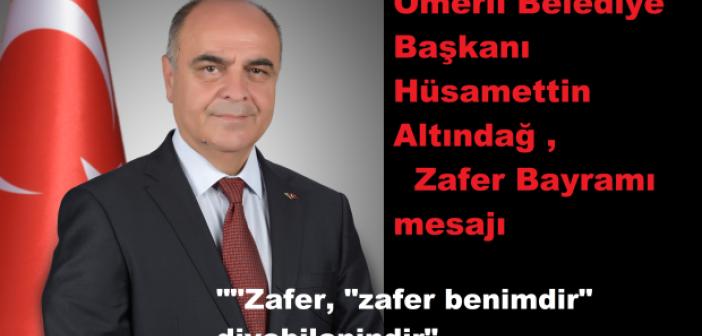 Ömerli Belediye Başkanı Hüsamettin Altındağ'dan  Zafer Bayramı mesajı