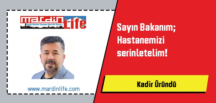 Sayın Bakanım; Hastanemizi serinletelim!