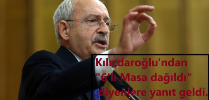 Kılıçdaroğlu'ndan '6'lı Masa dağıldı' diyenlere yanıt geldi