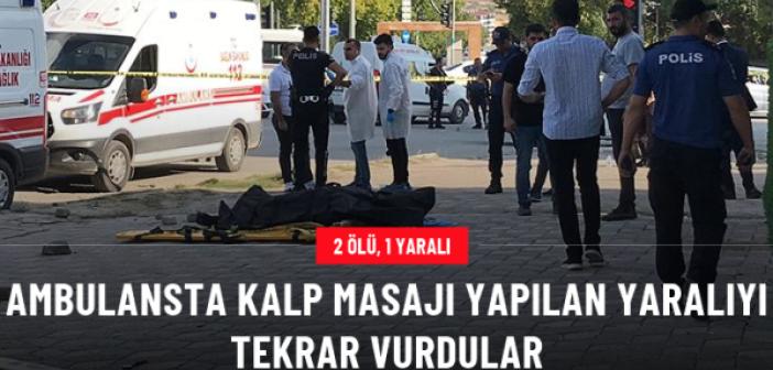 Silahla yaraladıkları adamı ambulansta kalp masajı yapılırken sağlık görevlilerinin önünde tekrar vurdular