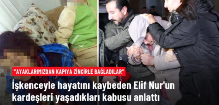 İşkenceyle öldürülen Elif Nur'un halası, amcası ve babaannesi hakim karşısında: Ayaklarımızdan kapıya zincirle bağladılar