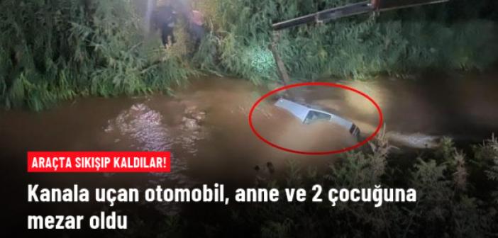 Araç sulama kanalına uçtu: Anne ve 2 çocuğu öldü, baba …