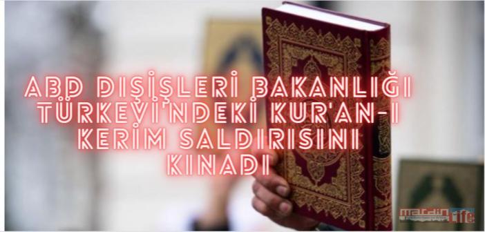 ABD Dışişleri Bakanlığı Türkevi'ndeki Kur'an-ı Kerim saldırısını kınadı