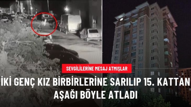 iki genç kız, birbirlerine sarılarak 15. kattan aşağı atladı