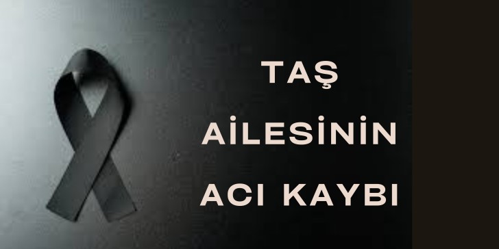 Taş ailesinin acı kaybı