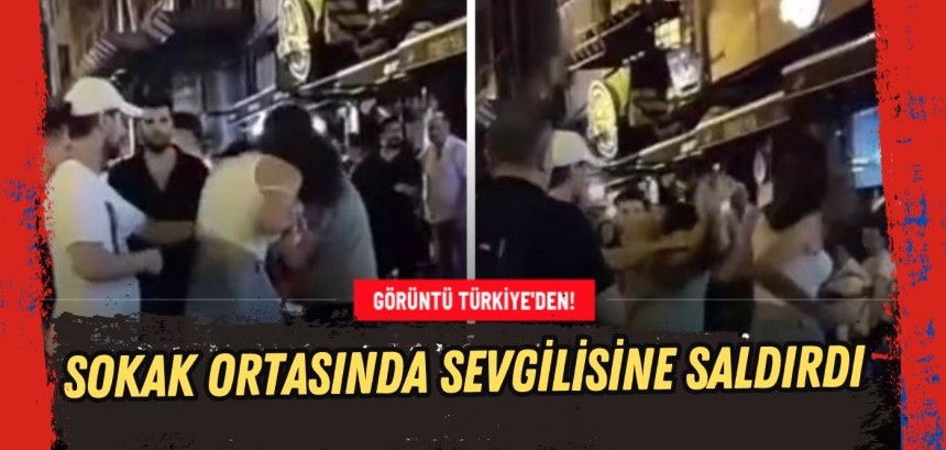 Sokak ortasında sevgilisine saldırdı