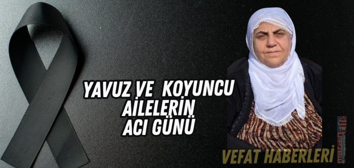 Yavuz ve  Koyuncu ailelerin acı günü