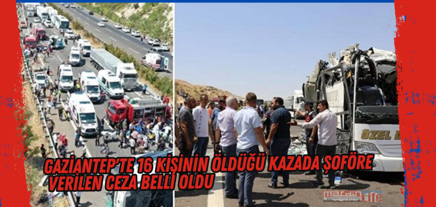 16 kişinin öldüğü kazada şoföre verilen ceza belli oldu