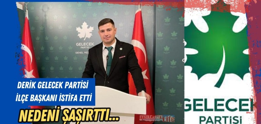 Gelecek Partisinde ŞOK İSTİFA! Bir ilçe başkanı daha yönetimi ile birlikte istifa etti