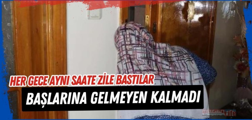 Her gece aynı saate zile bastılar, başlarına gelmeyen kalmadı