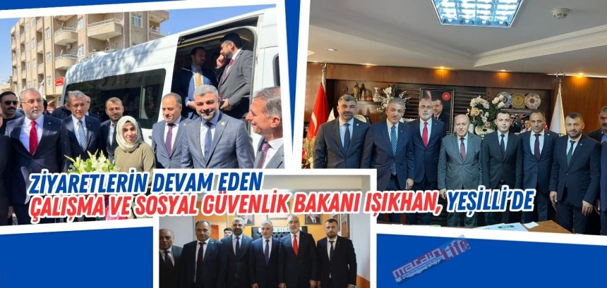 Ziyaretlerine tam gaz devam! Çalışma ve Sosyal Güvenlik Bakanı Işıkhan  Yeşilli 'de