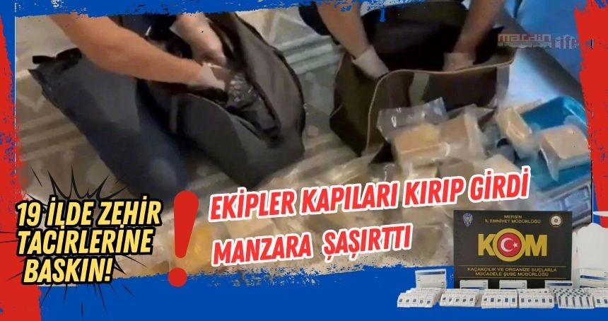 19 ilde zehir tacirlerine baskın! Ekipler kapıları koçbaşlarıyla kırıp girdi