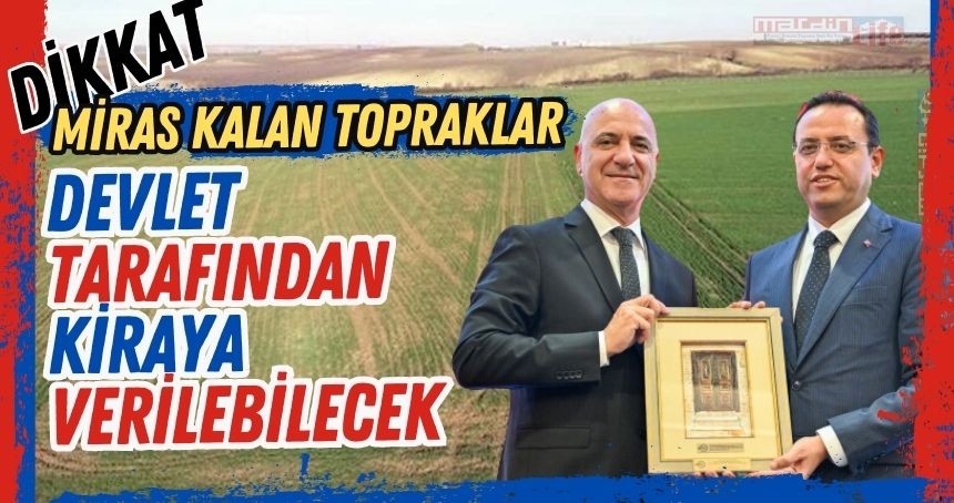 Miras kalan topraklar, dikkat  devlet tarafından kiraya verilebilecek