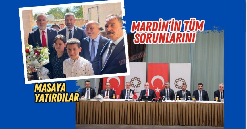 MARDİN’İN TÜM  SORUNLARINI MASAYA YATIRDILAR