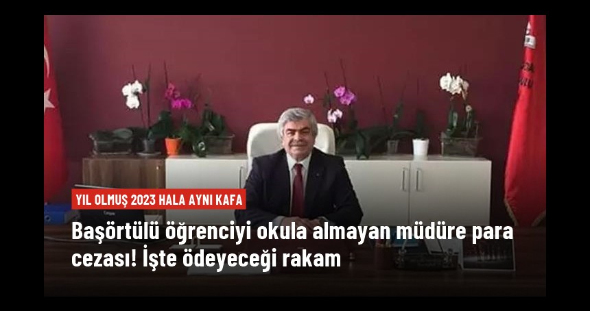 Depremzede öğrenciyi başörtülü diye okula almayan müdüre rekor ceza