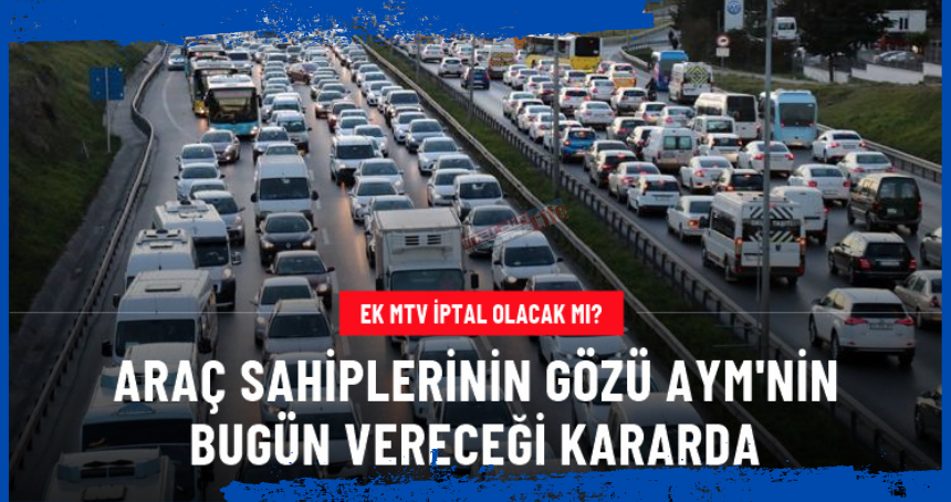 EK MTV iptal edilecek mi? AYM, bugün kararını verecek