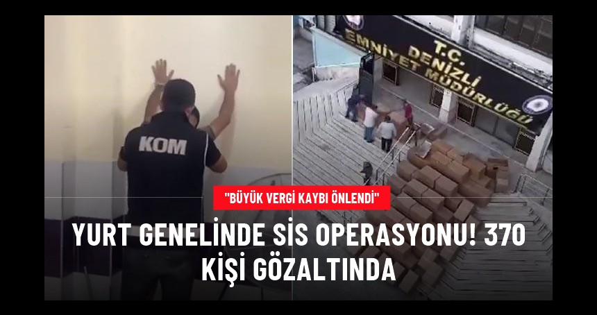 Kaçak Tütün satıcısı ve üreticilerine büyük operasyon: 370 gözaltı