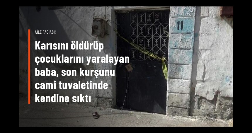 Karısını öldürüp 3 çocuğunu yaralayan adam, intihar etti