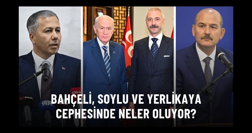 HERKES Aynı soruyu soruyor! Soylu, Bahçeli ve Yerlikaya Cephesinde neler oluyor?