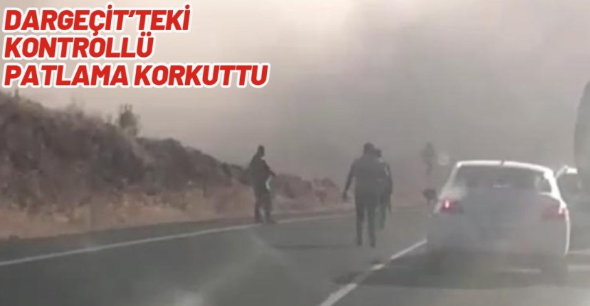 Son Dakika! Dargeçit’te kontrollü patlatma