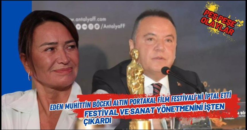 Altın Portakal Film Festivali'ni iptal eden Muhittin Böcek, festival ve sanat yönetmenini işten çıkardı