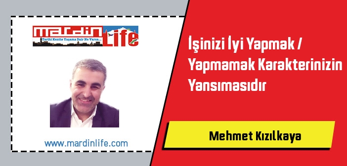 İşinizi İyi Yapmak / Yapmamak Karakterinizin Yansımasıdır