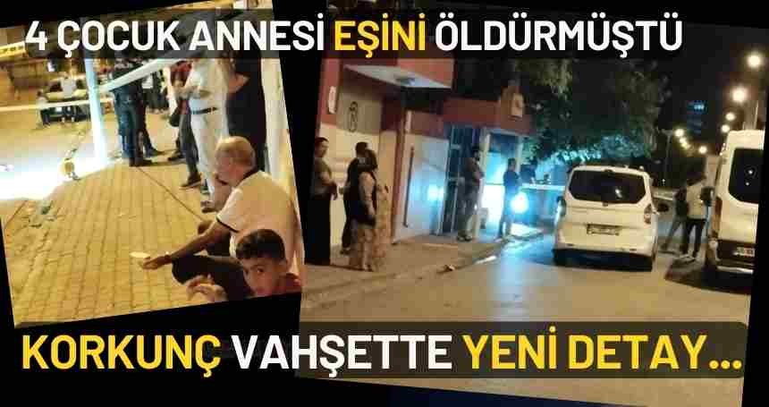 4 çocuk annesi eşini öldürmüştü! Korkunç vahşette yeni detay...