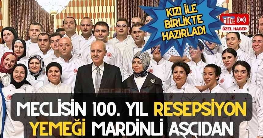 Meclisin 100. yıl resepsiyon yemeği Mardinli hemşerimizin ellerinden