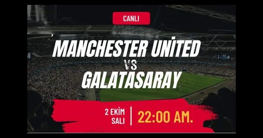 EXXEN SPOR ŞİFRESİZ CANLI MAÇ İZLE ÜCRETSİZ Galatasaray-Manchester United Maçı Canlı İzle