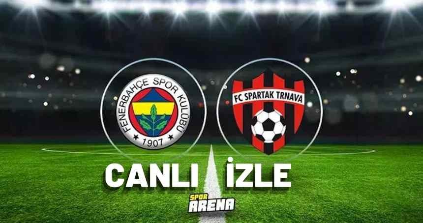Fenerbahçe SPARTAK TRNAVA maçı Exxen TIKLA CANLI İZLE