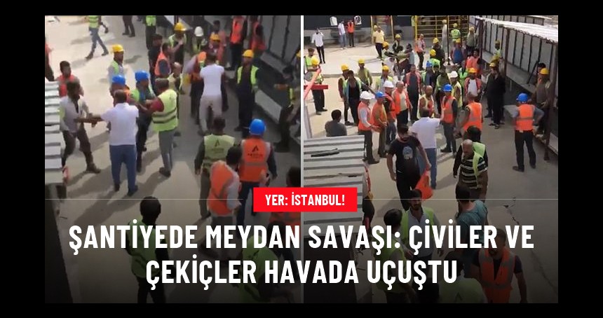 Şantiyede meydan savaşı: Çiviler ve çekiçler havada uçuştu